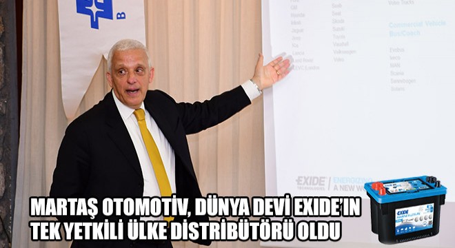 Martaş Otomotiv, Dünya Devi Exide'ın Tek Yetkili Ülke Distribütörü Oldu