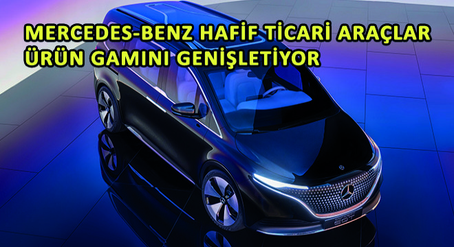 Mercedes-Benz Hafif Ticari Araçlar Ürün Gamını Genişletiyor