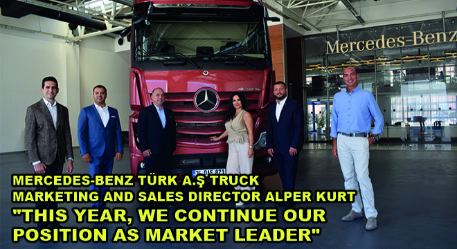 Mercedes-Benz Türk A.Ş Truck Marketing And Sales Director Alper Kurt: 'This Year, We Continue Our Position As Market Leader'