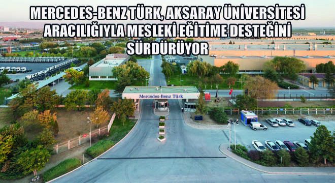 Mercedes-Benz Türk, Aksaray Üniversitesi Aracılığıyla Mesleki Eğitime Desteğini Sürdürüyor