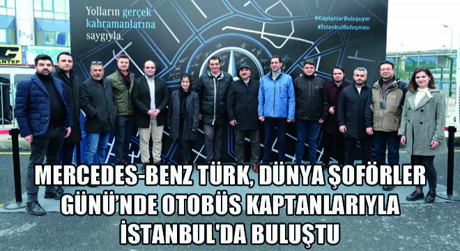 Mercedes-Benz Türk, Dünya Şoförler Günü'nde Otobüs Kaptanlarıyla İstanbul'da Buluştu