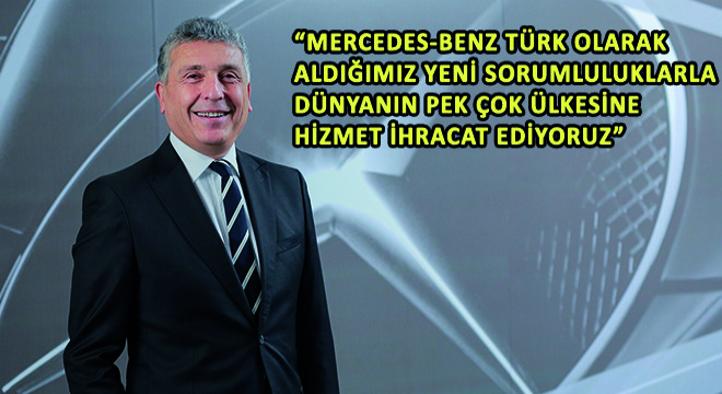 Mercedes-Benz Türk İcra Kurulu Başkanı Süer Sülün; ''Mercedes-Benz Türk Olarak Aldığımız Yeni Sorumluluklarla Dünyanın Pek Çok Ülkesine Hizmet İhracat Ediyoruz''