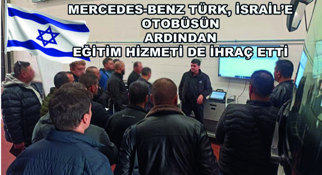 Mercedes-Benz Türk, İsrail’e Otobüsün Ardından Eğitim Hizmeti de İhraç Etti
