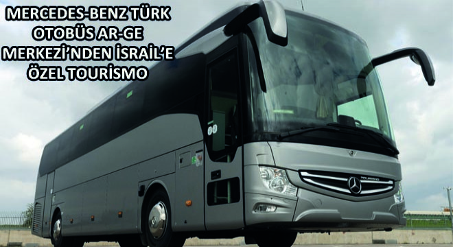 Mercedes-Benz Türk Otobüs AR-GE Merkezi'nden İsrail'e Özel Tourismo