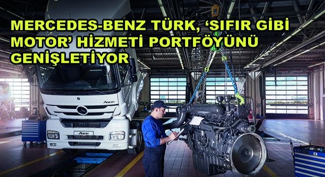 Mercedes-Benz Türk, ‘Sıfır Gibi Motor' Hizmeti Portföyünü Genişletiyor