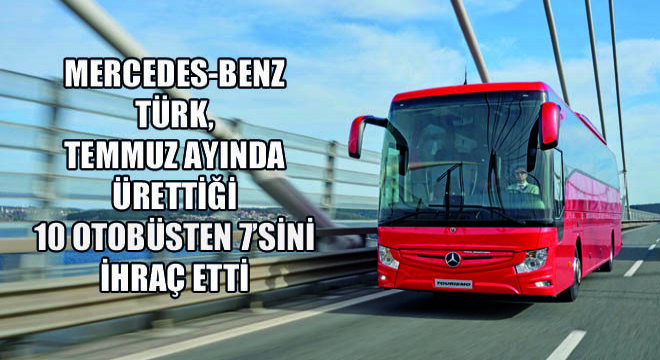 Mercedes-Benz Türk, Temmuz Ayında Ürettiği 10 Otobüsten 7'sini İhraç Etti