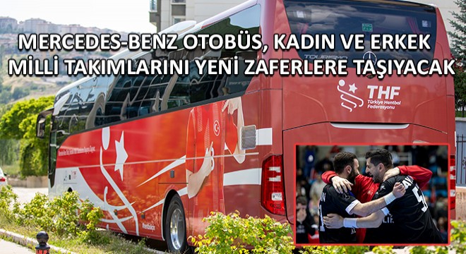 Mercedes-Benz Türk, Türkiye Hentbol Federasyonu Milli Takımları'nın Resmi Ulaşım Sponsoru Olmayı Sürdürüyor
