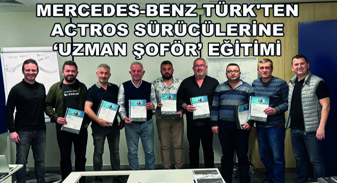 Mercedes-Benz Türk'ten Actros Sürücülerine ‘Uzman Şoför’ Eğitimi