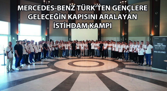 Mercedes-Benz Türk'ten Gençlere Geleceğin Kapısını Aralayan İstihdam Kampı