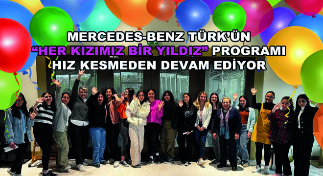 Mercedes-Benz Türk'ün Her Kızımız Bir Yıldız Programı Hız Kesmeden Devam Ediyor