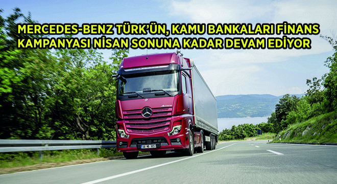 Mercedes-Benz Türk'ün, Kamu Bankaları Finans Kampanyası Nisan Sonuna Kadar Devam Ediyor