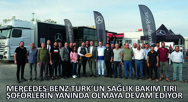 Mercedes-Benz Türk'ün Sağlık Bakım Tırı, Şoförlerin Yanında Olmaya Devam Ediyor