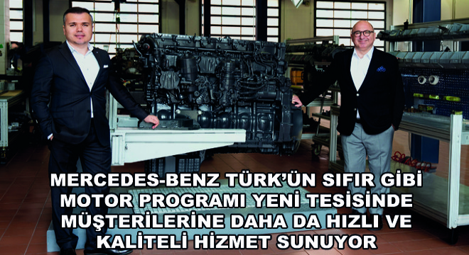 Mercedes-Benz Türk'ün Sıfır Gibi Motor Programı Yeni Tesisinde Müşterilerine Daha Da Hızlı ve Kaliteli Hizmet Sunuyor