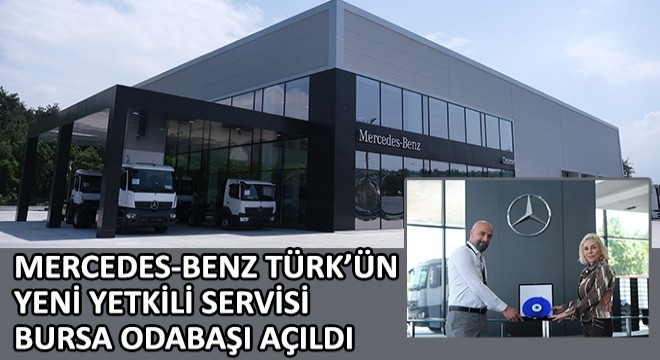 Mercedes-Benz Türk’ün Yeni Yetkili Servisi Bursa Odabaşı Açıldı