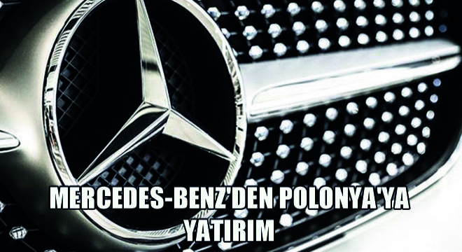 Mercedes-Benz'den Polonya'ya Yatırım