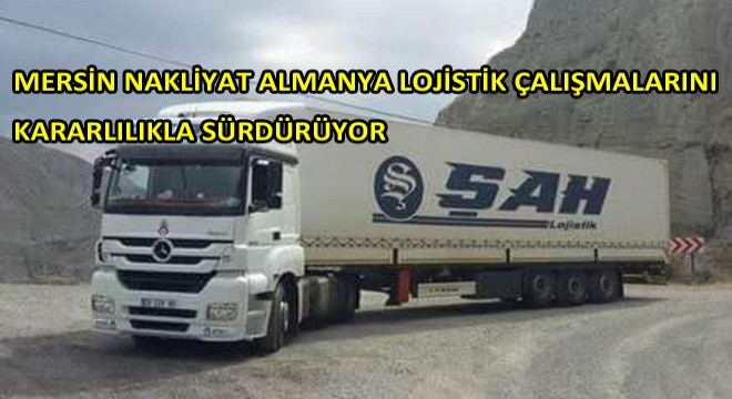 Mersin Nakliyat Almanya Lojistik Çalışmalarını Kararlılıkla Sürdürüyor