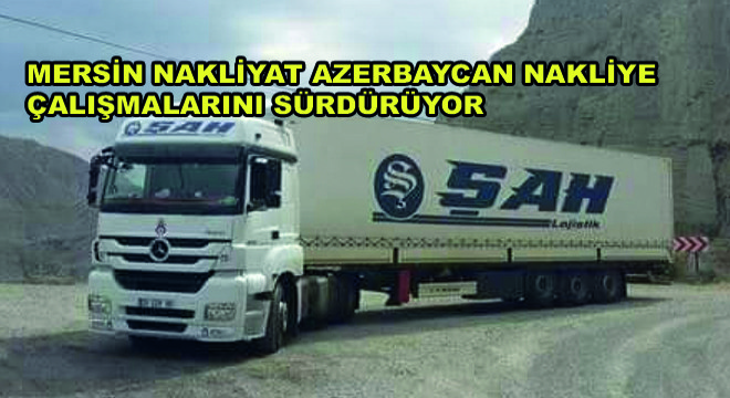Mersin Nakliyat Azerbaycan Nakliye Çalışmalarını Sürdürüyor