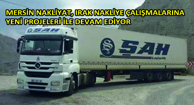 Mersin Nakliyat, Irak Nakliye Çalışmalarına Yeni Projeleri ile Devam Ediyor
