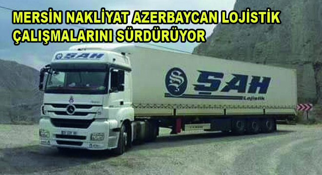 Mersin Nakliyat’ın Azerbaycan Lojistik Çalışmaları Sürüyor