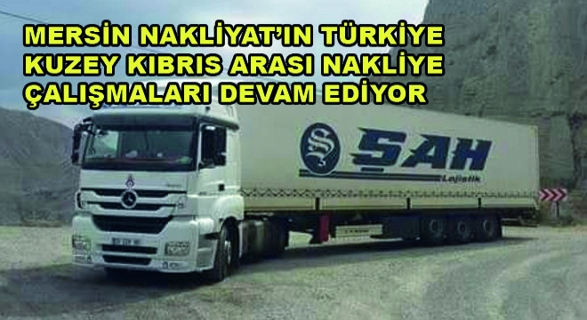 Mersin Nakliyat'ın Türkiye-Kuzey Kıbrıs Arası Nakliye Çalışmaları Devam Ediyor