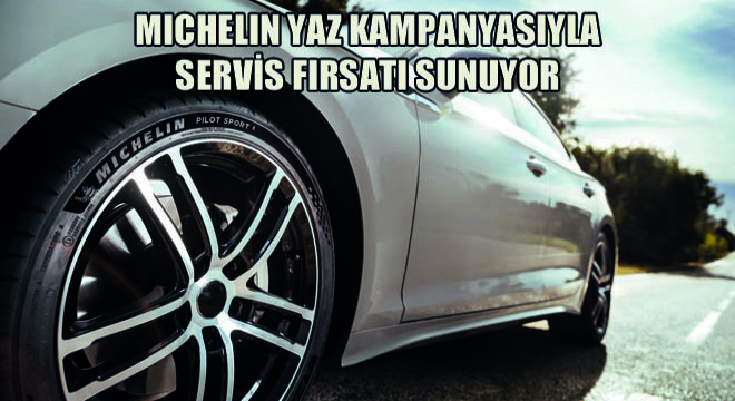 Michelin Yaz Kampanyasıyla Servis Fırsatı Sunuyor
