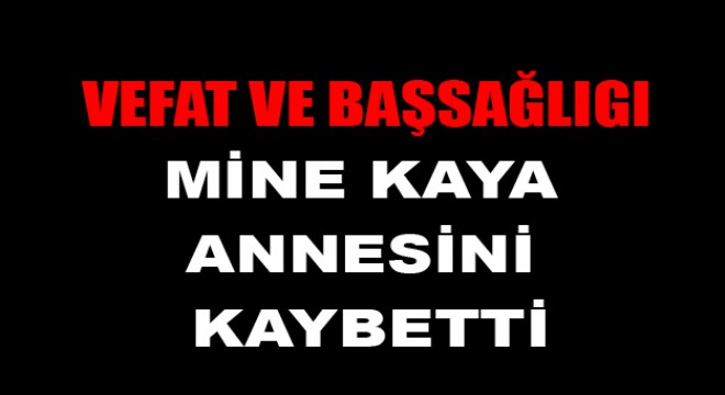 Mine Kaya'nın Acı Günü
