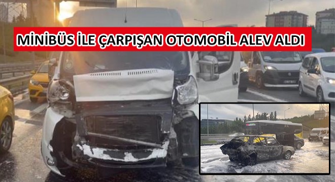 Minibüs ile Çarpışan Otomobil Alev Aldı