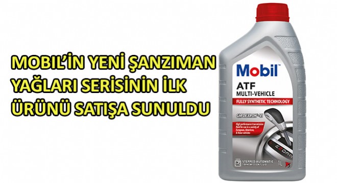 Mobil'in Yeni Şanzıman Yağları Serisinin İlk Ürünü Satışa Sunuldu