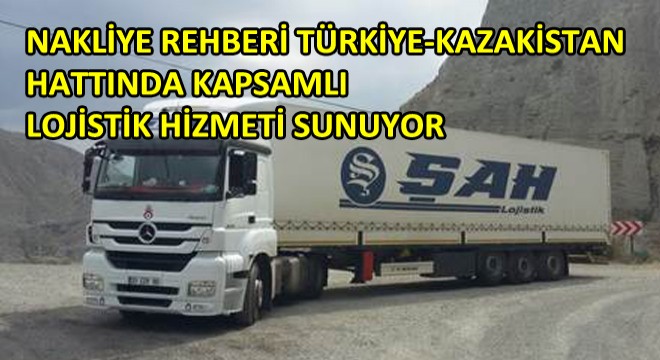 Nakliye Rehberi Türkiye-Kazakistan Hattında Kapsamlı Lojistik Hizmeti Sunuyor