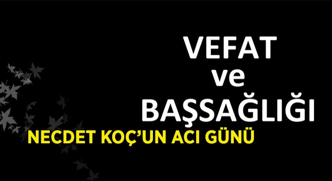 Necdet Koç'un Acı Günü