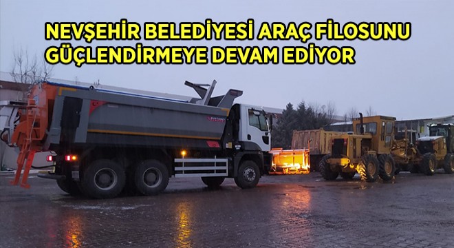 Nevşehir Belediyesi Filosunu Güçlendirmeye Devam Ediyor
