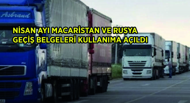 Nisan Ayı Macaristan ve Rusya Geçiş Belgeleri Kullanıma Açıldı