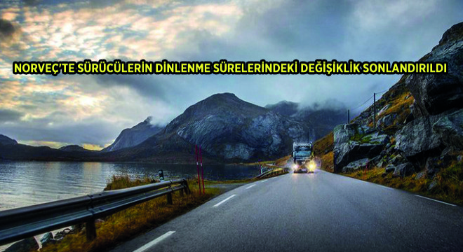 Norveç'te Sürücülerin Dinlenme Sürelerindeki Değişiklik Sonlandırıldı