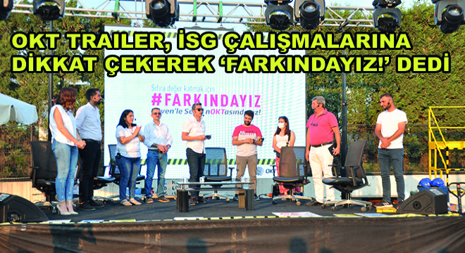OKT Trailer, İSG Çalışmalarına Dikkat Çekerek 'Farkındayız!' Dedi