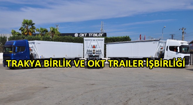 OKT Trailer Tarafından Trakya Birlik'e 5 Adet Treyler Teslimatı Gerçekleştirildi