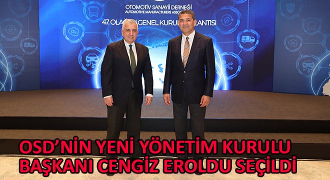 OSD'nin Yeni Yönetim Kurulu Başkanı Cengiz Eroldu Seçildi