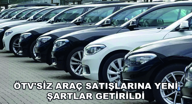ÖTV'siz Araç Satışlarına Yeni Şartlar Getirildi