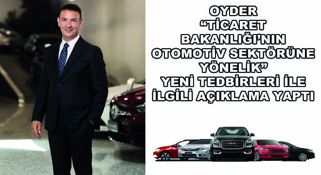 OYDER Ticaret Bakanlığı'nın Otomotiv Sektörüne Yönelik Yeni Tedbirleri İle İlgili Açıklama Yaptı