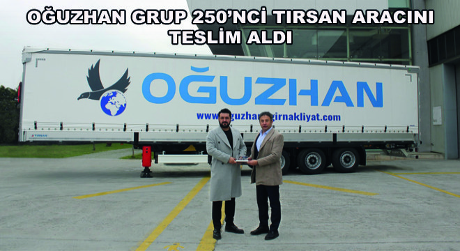 Oğuzhan Grup 250’nci Tırsan Aracını Teslim Aldı