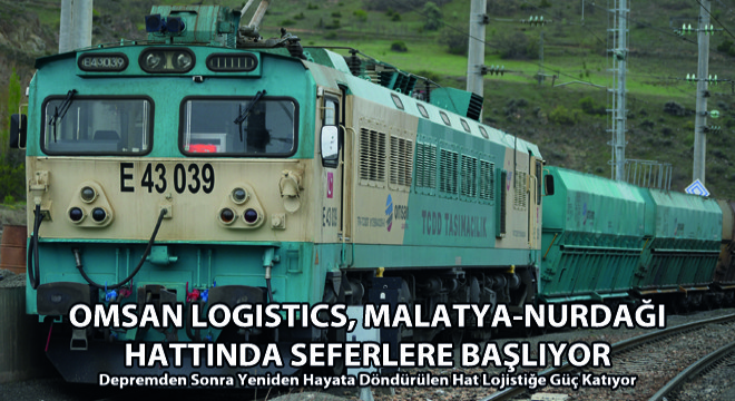 Omsan Logistics, Malatya-Nurdağı Hattında Seferlere Başlıyor