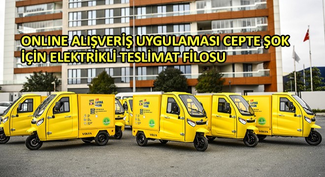 Online Alışveriş Uygulaması Cepte Şok İçin Elektrikli Teslimat Filosu