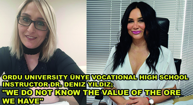 Ordu University Ünye Vocational High School Instructor Dr. Deniz Yildiz;