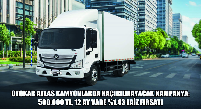 Otokar Atlas Kamyonlarda Kaçırılmayacak Kampanya: 500.000 Tl, 12 Ay Vade %1.43 Faiz Fırsatı