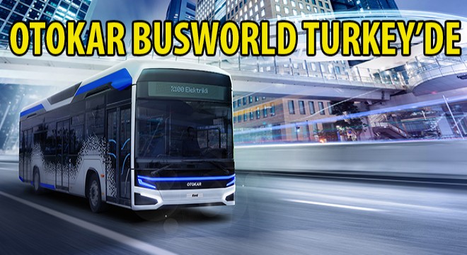 Otokar Busworld Turkey'e 5 Aracıyla Katıldı