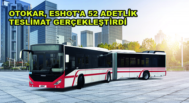 Otokar, ESHOT'a 52 Adetlik Teslimat Gerçekleştirdi