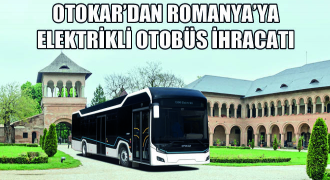 Otokar'dan Romanya'ya Elektrikli Otobüs İhracatı