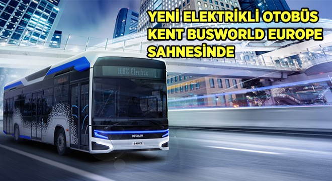 Otokar’ın Elektrikli KENT Otobüsü  Busworld Europe’da Sergilenecek