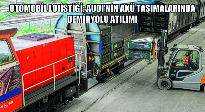 Otomobil Lojistiği: Audi'nin Akü Taşımalarında Demiryolu Atılımı