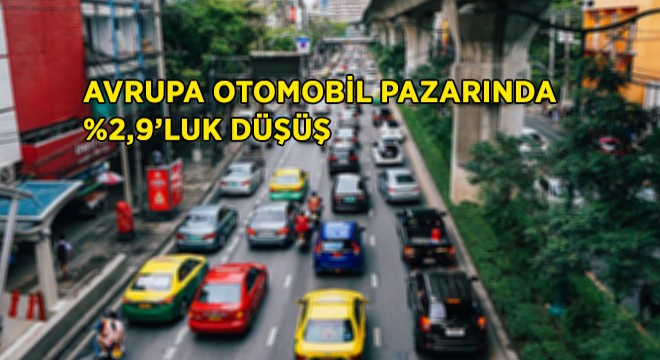 Avrupa Otomobil Pazarı Yüzde 2,9 Azaldı