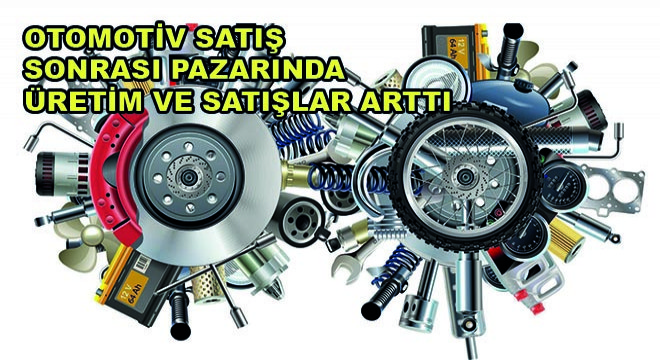 Otomotiv Satış Sonrası Pazarında Üretim ve Satışlar Arttı